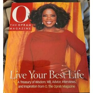 Live Your Best Life : A Treasury of Wisdom, Wit, Advice, Interviews, and...